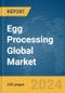 Egg Processing Global Market Report 2024 - Product Image