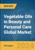 Vegetable Oils in Beauty and Personal Care Global Market Report 2024- Product Image