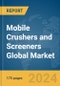 Mobile Crushers and Screeners Global Market Report 2024 - Product Image