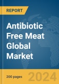 Antibiotic Free Meat Global Market Report 2024- Product Image