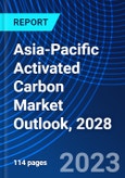 Asia-Pacific Activated Carbon Market Outlook, 2028- Product Image