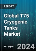 Global T75 Cryogenic Tanks Market by Gas type (Argon, Liquefied Natural Gas (LNG), Liquid Carbon Dioxide), Tank Capacity (1,000-10,000 liters, 100-1,000 liters, More than 10,000 liters), End-Use Industry - Forecast 2024-2030- Product Image