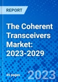 The Coherent Transceivers Market: 2023-2029- Product Image