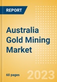Australia Gold Mining Market by Reserves and Production, Assets and Projects, Fiscal Regime including Taxes and Royalties, Key Players and Forecast to 2030- Product Image