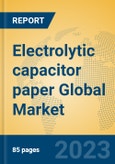 Electrolytic capacitor paper Global Market Insights 2023, Analysis and Forecast to 2028, by Manufacturers, Regions, Technology, Application, Product Type- Product Image