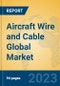 Aircraft Wire and Cable Global Market Insights 2023, Analysis and Forecast to 2028, by Manufacturers, Regions, Technology, Application, Product Type - Product Thumbnail Image