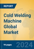 Cold Welding Machine Global Market Insights 2024, Analysis and Forecast to 2029, by Manufacturers, Regions, Technology, Application, Product Type- Product Image