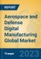 Aerospace and Defense Digital Manufacturing Global Market Insights 2023, Analysis and Forecast to 2028, by Market Participants, Regions, Technology, Application, Product Type - Product Thumbnail Image