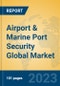 Airport & Marine Port Security Global Market Insights 2023, Analysis and Forecast to 2028, by Market Participants, Regions, Technology, Application, Product Type - Product Image
