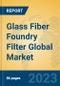 Glass Fiber Foundry Filter Global Market Insights 2023, Analysis and Forecast to 2028, by Manufacturers, Regions, Technology, Application, Product Type - Product Image