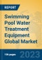 Swimming Pool Water Treatment Equipment Global Market Insights 2023, Analysis and Forecast to 2028, by Manufacturers, Regions, Technology, Application, Product Type - Product Thumbnail Image