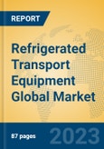 Refrigerated Transport Equipment Global Market Insights 2023, Analysis and Forecast to 2028, by Manufacturers, Regions, Technology, Application, Product Type- Product Image