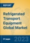 Refrigerated Transport Equipment Global Market Insights 2023, Analysis and Forecast to 2028, by Manufacturers, Regions, Technology, Application, Product Type - Product Image