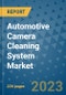 Automotive Camera Cleaning System Market - Global Industry Analysis (2018 - 2021) - Growth Trends and Market Forecast (2022 - 2029) - Product Thumbnail Image
