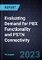 Evaluating Demand for PBX Functionality and PSTN Connectivity - Product Image