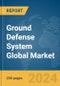 Ground Defense System Global Market Report 2024 - Product Thumbnail Image