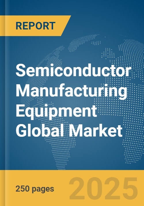 Semiconductor Manufacturing Equipment Global Market Report 2024