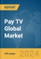 Pay TV Global Market Report 2024 - Product Thumbnail Image