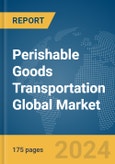 Perishable Goods Transportation Global Market Report 2024- Product Image