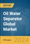 Oil Water Separator Global Market Report 2024 - Product Thumbnail Image