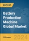 Battery Production Machine Global Market Report 2024 - Product Image