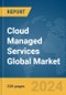 Cloud Managed Services Global Market Report 2024 - Product Image