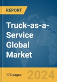 Truck-as-a-Service Global Market Report 2024- Product Image