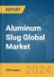Aluminum Slug Global Market Report 2024 - Product Thumbnail Image