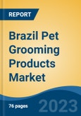 Brazil Pet Grooming Products Market By Pet Type (Dogs, Cats, Horses, Others ((Bird, Reptiles, Small Mammals, etc.), By Product Type, By Distribution Channel, By Region, Competition Forecast & Opportunities, 2018-2028F- Product Image