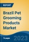 Brazil Pet Grooming Products Market By Pet Type (Dogs, Cats, Horses, Others ((Bird, Reptiles, Small Mammals, etc.), By Product Type, By Distribution Channel, By Region, Competition Forecast & Opportunities, 2018-2028F - Product Image