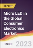Micro LED in the Global Consumer Electronics Market: Trends, Opportunities and Competitive Analysis 2023-2028- Product Image