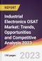Industrial Electronics OSAT Market: Trends, Opportunities and Competitive Analysis 2023-2028 - Product Image