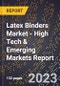 2023 Global Forecast for Latex Binders Market (2024-2029 Outlook) - High Tech & Emerging Markets Report - Product Image
