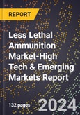 2024 Global Forecast for Less Lethal Ammunition Market (2025-2030 Outlook)-High Tech & Emerging Markets Report- Product Image