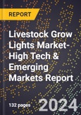 2024 Global Forecast for Livestock Grow Lights Market (2025-2030 Outlook)-High Tech & Emerging Markets Report- Product Image