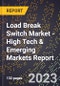2023 Global Forecast for Load Break Switch Market (2024-2029 Outlook) - High Tech & Emerging Markets Report - Product Image