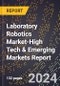 2024 Global Forecast for Laboratory Robotics Market (2025-2030 Outlook)-High Tech & Emerging Markets Report - Product Thumbnail Image