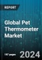 Global Pet Thermometer Market by Pet Type (Cat, Dog), Thermometer Type (Analog, Digital), Placement Location, Distribution, End-Use - Forecast 2024-2030 - Product Image