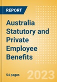 Australia Statutory and Private Employee Benefits - Insights into Statutory Employee Benefits such as Retirement Benefits, Long-term and Short-term Sickness Benefits, Medical Benefits as well as Other State and Private Benefits, 2023 Update- Product Image
