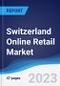 Switzerland Online Retail Market Summary, Competitive Analysis and Forecast to 2026 - Product Thumbnail Image
