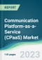 Communication Platform-as-a-Service (CPaaS) Market - Forecasts from 2023 to 2028 - Product Image