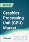 Graphics Processing Unit (GPU) Market - Forecasts from 2023 to 2028 - Product Image