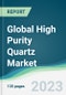 Global High Purity Quartz Market - Forecasts from 2023 to 2028 - Product Thumbnail Image