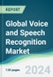 Global Voice and Speech Recognition Market - Forecasts from 2024 to 2029 - Product Image