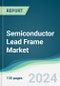 Semiconductor Lead Frame Market - Forecasts from 2024 to 2029 - Product Image