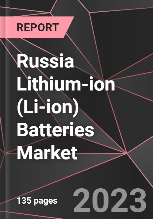 Russia Lithium-ion (Li-ion) Batteries Market Report - Market Analysis ...