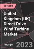 United Kingdom (UK) Direct Drive Wind Turbine Market Report - Market Analysis, Size, Share, Growth, Outlook - Industry Trends and Forecast to 2028- Product Image