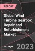 Global Wind Turbine Gearbox Repair and Refurbishment Market Report - Market Analysis, Size, Share, Growth, Outlook - Industry Trends and Forecast to 2028- Product Image