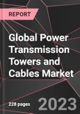 Global Power Transmission Towers and Cables Market Report - Market Analysis, Size, Share, Growth, Outlook - Industry Trends and Forecast to 2028- Product Image