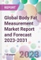 Global Body Fat Measurement Market Report and Forecast 2023-2031 - Product Image